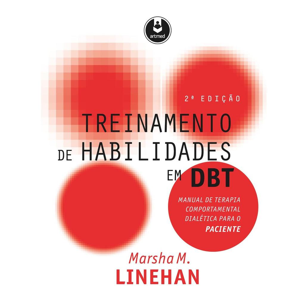 Treinamento De Habilidades Em Dbt: Manual De Terapia Comp. Dial. Para O Paciente, De Linehan, Marsha M.. Ed.Artmed.2017