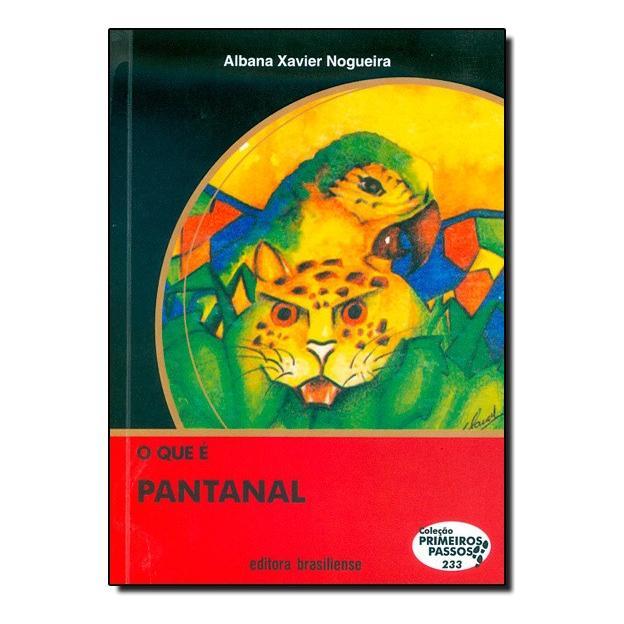 Que É Pantanal, O - Vol.233 - Coleção Primeiros Passos, De Albana Xavier Nogueira. ed. Brasiliense