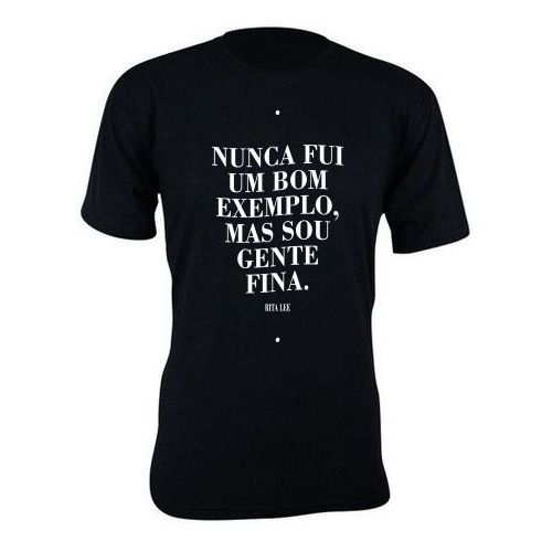Camiseta camisa estampa NUNCA FUI UM BOM EXEMPLO, MAS SOU GENTE FINA. RITA LEE basica unissex manga curta