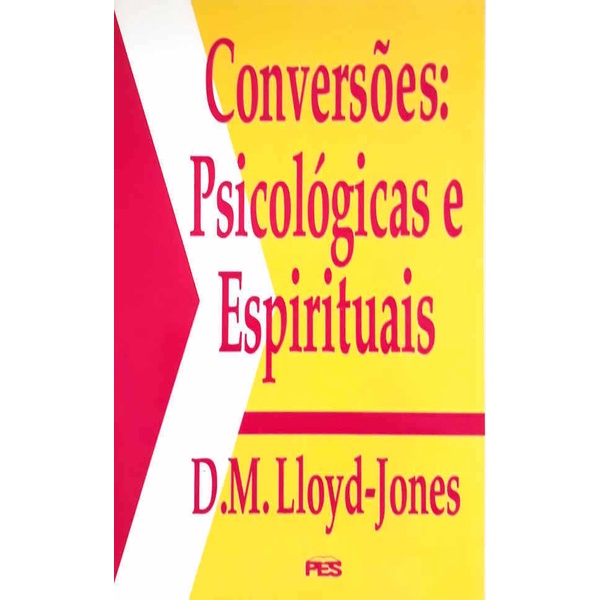 Conversões: Psicológicas e Espirituais | D.M. Lloyd-Jones