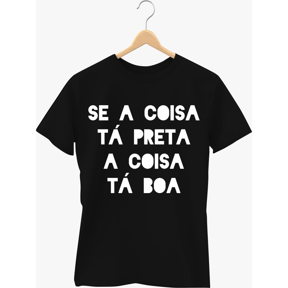 SE A COISA TA PRETA A COISA TA BOA | Shopee Brasil