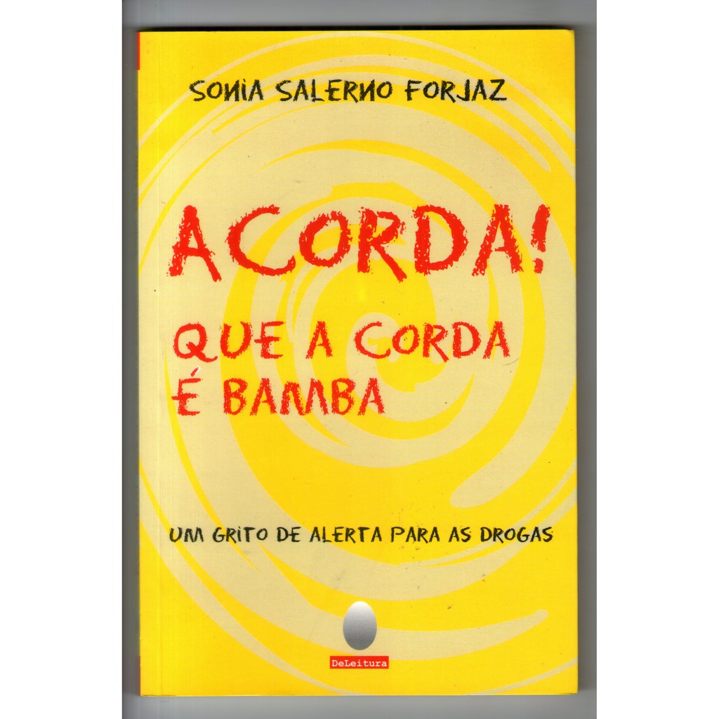 Livro: Acorda! Que a Corda é Bamba - Um Grito de Alerta Para As Drogas - Sonia Salerno Forjaz - Seminovo