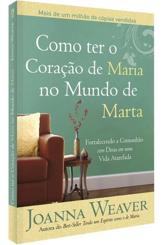 Livro Como Ter O Coração De Maria No Mundo De Marta - Joanna Weaver