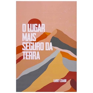 O Lugar Mais Seguro da Terra | Larry Crabb em Oferta na Shopee