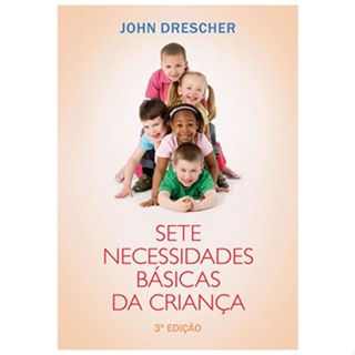 Sete Necessidades Básicas da Criança | John Drescher em Oferta na Shopee