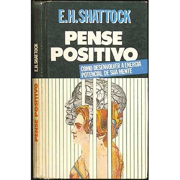 Livro - Pense Positivo - E. H. Shattock  Editora: Círculo do Livro Ano: 1988