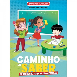 Cartilha de Alfabetização Caminho do Saber Matemática - Aprendendo Formas Geométricas