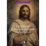Celebrar o Dia do Senhor - Vol III: Subsídios Bíblicos Ano B