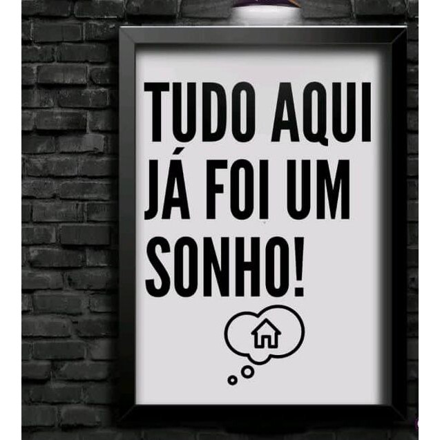 Quadro Decorativo - Tudo Aqui Já Foi Um Sonho - Frases Motivacionais - Minha Casa - Sonhos - Meu Ap -