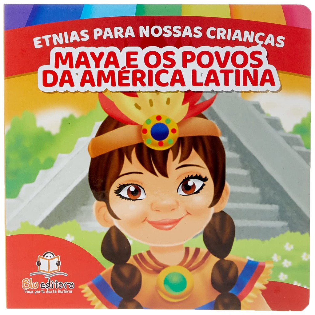 Etnias Para Nossas Crianças - Povos Latinos (Capa Dura) Maya e os povos da América Latina