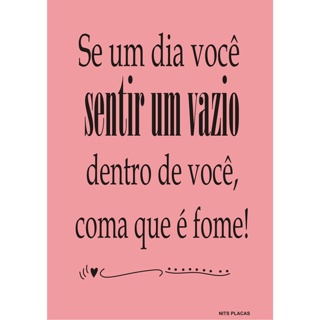 PLACA DECORATIVA - Se um dia sentir um vazio, dentro de você coma que é fome! em Oferta na Shopee