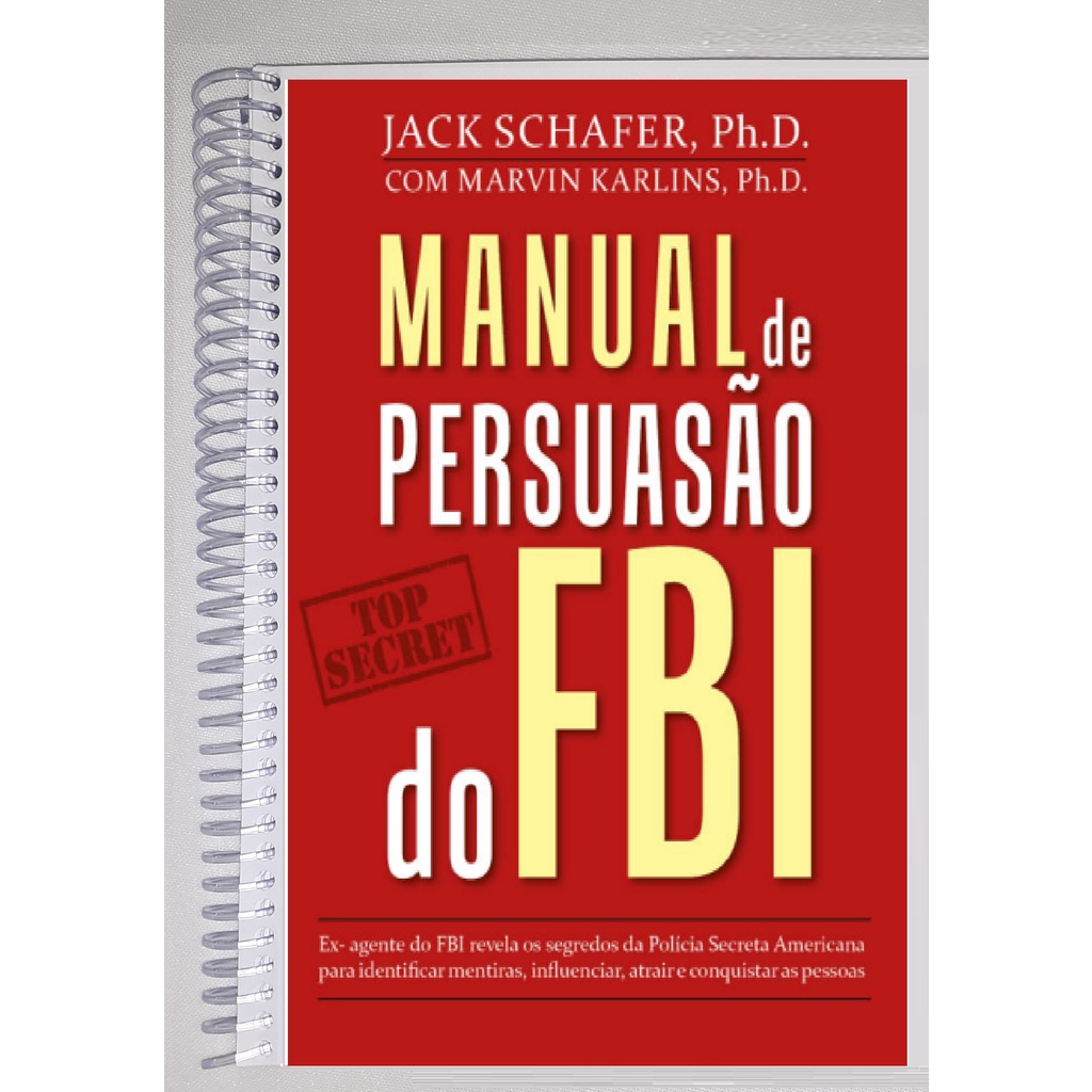 Manual de Persuasão do FBI  -  Jack Schafer Ph.D. - Colorido, Encadernado, Tamanho A5, Formato livreto Alta Qualidade