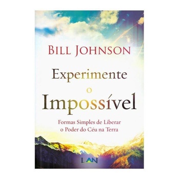 Experimente O Impossível | Bill Johnson