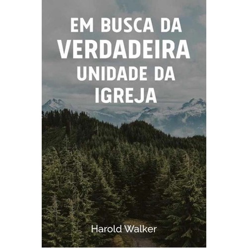 Em Busca da Verdadeira Unidade da Igreja | Harold Walker