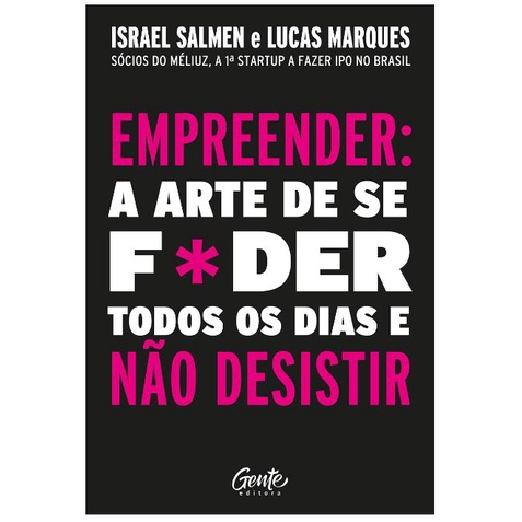 Livro Empreender: a arte de se foder todos os dias e não desistir: Um manual de sobrevivência para o mundo real