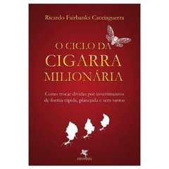 Livro O Ciclo da Cigarra Milionária - Ricardo Fairbanks Cacciaguerra - NOVO Lacrado