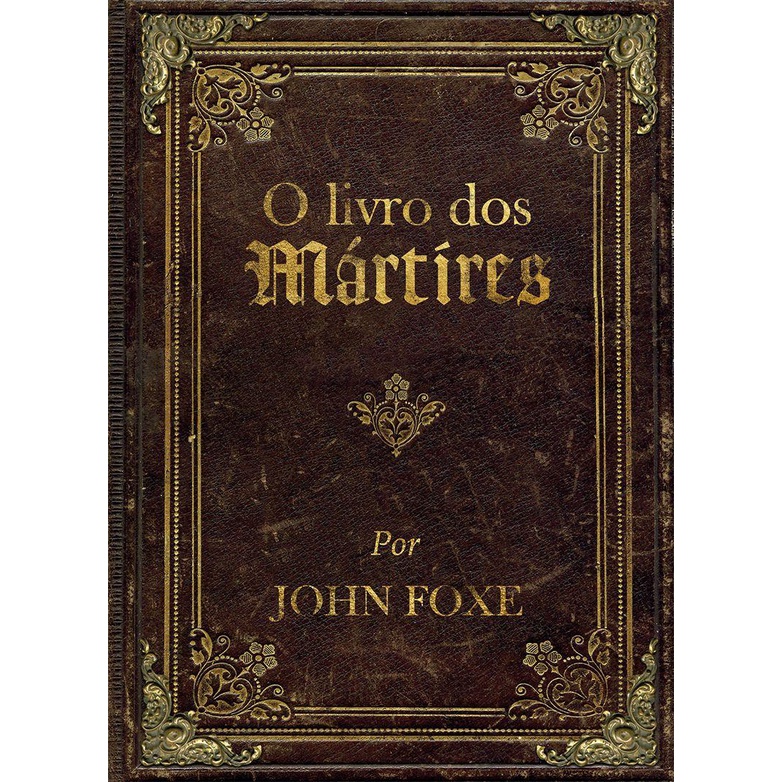 O Livro dos Mártires | Capa Dura | John Foxe