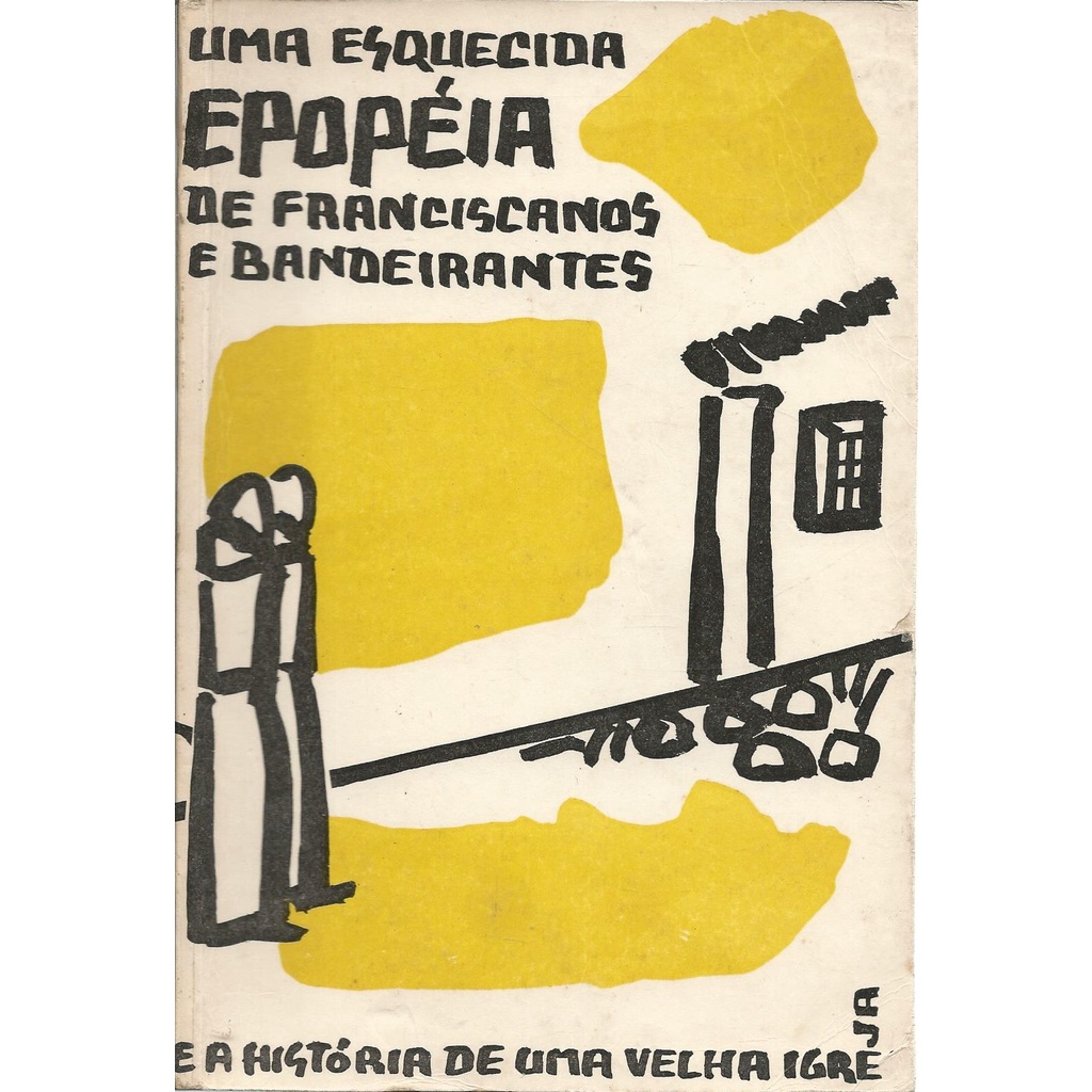 Livro Uma Esquecida Epopéia De Franciscanos E Bandeirantes E A História De Uma Velha Igreja, Alice Bertoli Arns