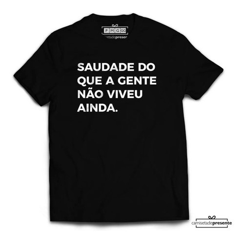 Camiseta Saudade Do Que A Gente Não Viveu Ainda Neymar Frase | Shopee ...