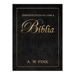 Enriquecendo-se com a Bíblia - A.W. PINK em Oferta na Shopee