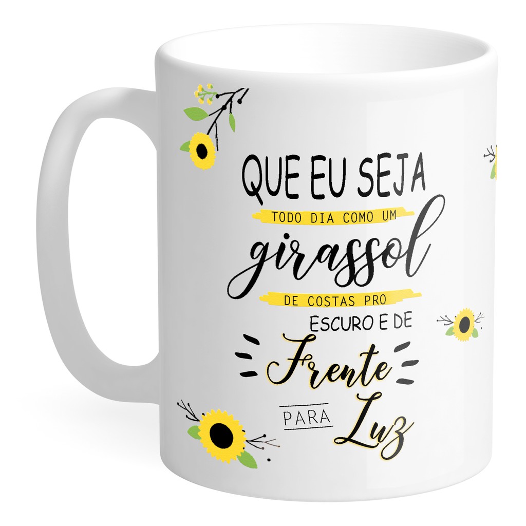 Caneca  Girassol que eu seja todo dia como um girassol Presente Amiga Mulher Família
