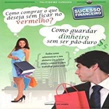 Sucesso Financeiro - Como Comprar o que Deseja Sem Ficar no Vermelho autor Felicissimo Cardoso Neto