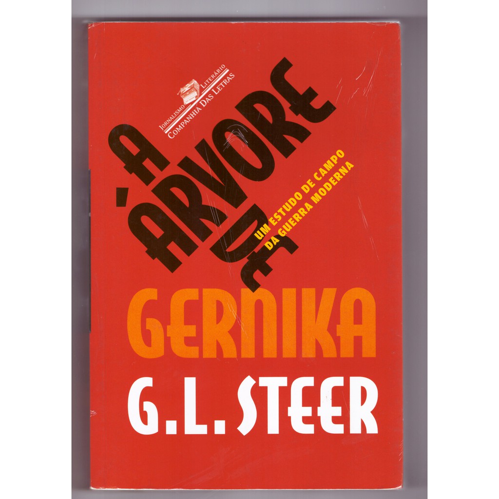A árvore de Gernika, Um estudo de campo da guerra moderna -  Autor: G. L. Steer - Editora: Companhia das Letras - 2017