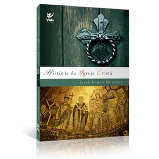 História da Igreja Cristã | Jesse Lyman Hurlbut