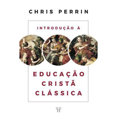 Introdução à educação cristã clássica | Chris Perrin em Oferta na Shopee