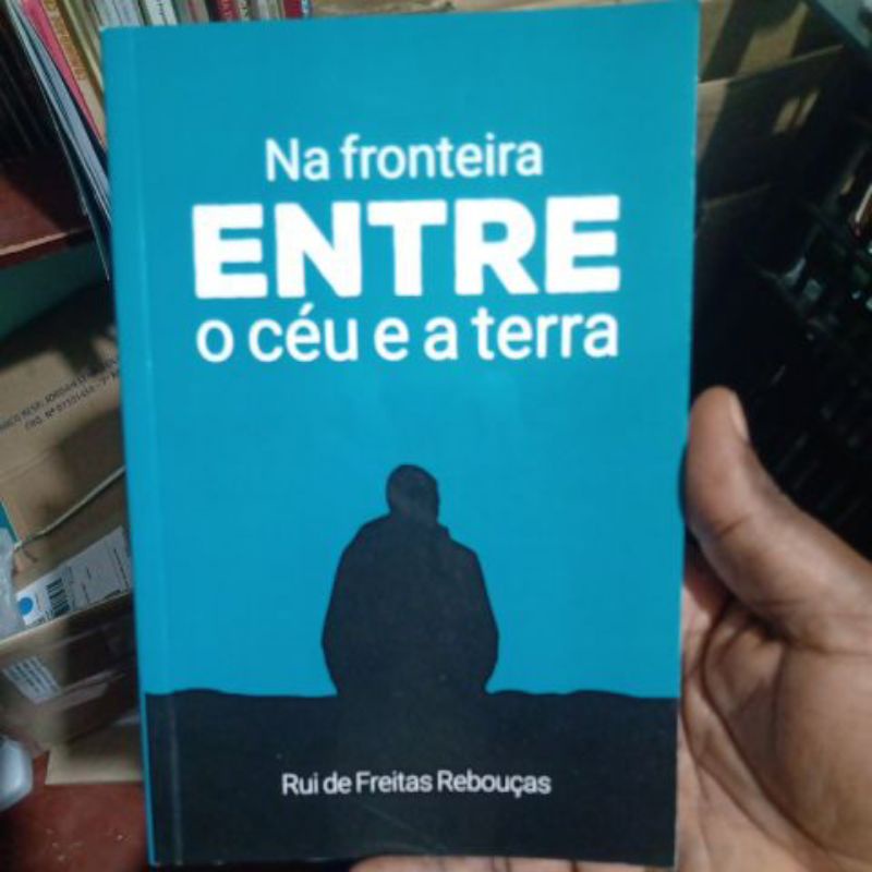 Livro - Na Fronteira Entre o Céu e a Terra - Rui de Freitas Rebouças