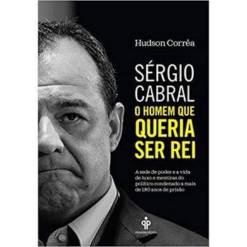 Livro - Sérgio Cabral: O Homem Que Queria Ser Rei - Hudson Corrêa