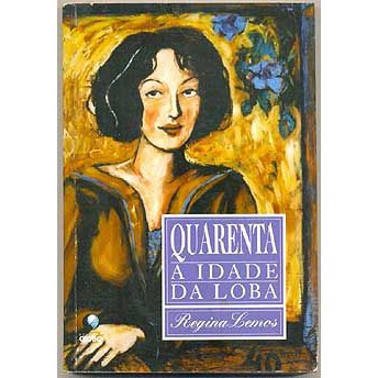 Livro - Quarenta a Idade da Loba - Regina Lemos  Editora: Globo Ano: 1994