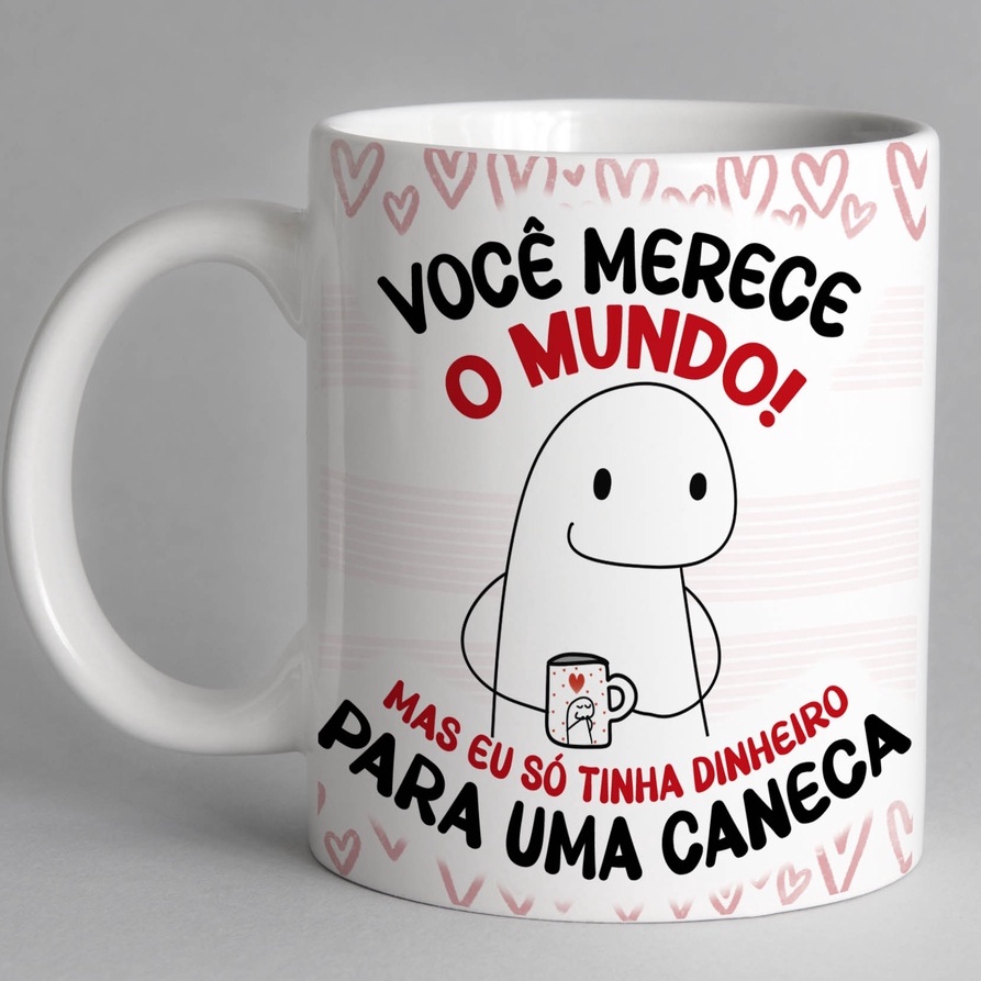 Caneca Personalizada Meme Flork Divertida -Você Merece o Mundo Mas Eu Só tinha Dinheiro Para Uma Caneca- Present Dia Dos Amigos