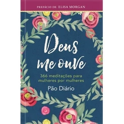 Deus Me Ouve 366 Meditações Para Mulheres Por Mulheres