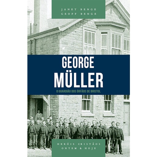 George Müller | Série heróis cristãos ontem e hoje