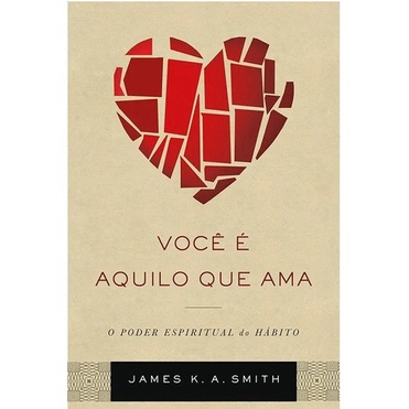 Livro Você É Aquilo Que Ama - James K. A. Smith | Vida Nova