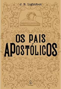 Os Pais Apostolicos j b Lightfoot Principis
