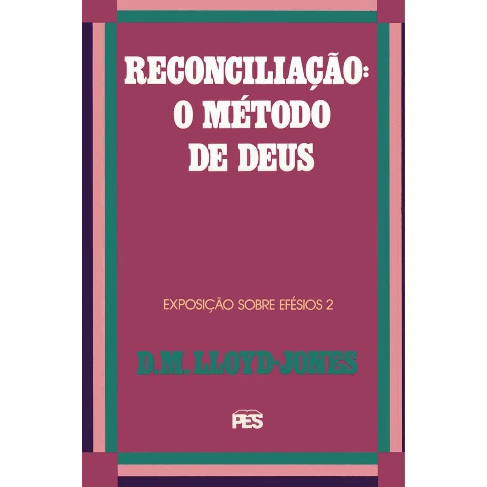Efésios | Vol. 2 | Reconciliação: O metódo de Deus | Martyn Lloyd-Jones