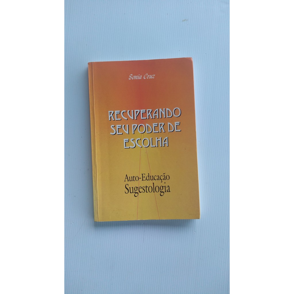 Livro - Recuperando seu Poder de Escolha - Auto-Educação sugestologia - Sonia Cruz - autografado