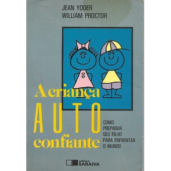 A Criança Auto Confiante / Jean Yoder & William Proctor