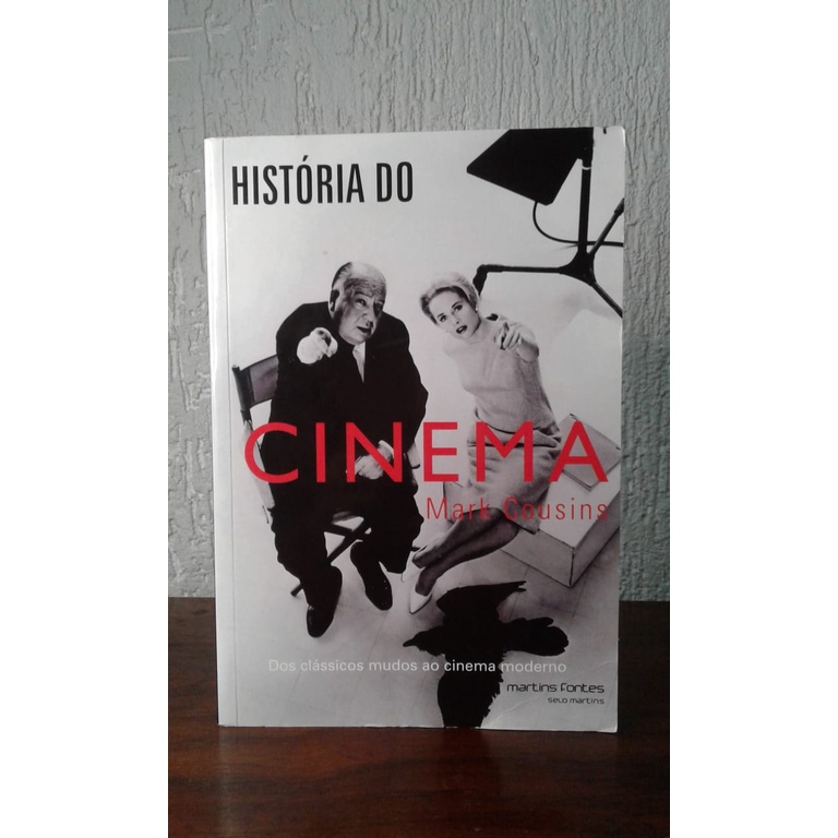 História do Cinema : Dos clássicos mudos ao cinema moderno - Mark Cousins