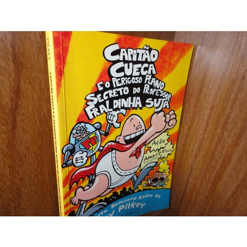 Capitão Cueca e o Perigoso Plano Secreto do Professor Fraldinha Suja - O quarto Romance épico de Dav Pilkey