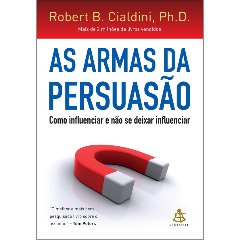 As armas da persuasão: Como influenciar e não se deixar influenciar, de Cialdini, Robert.