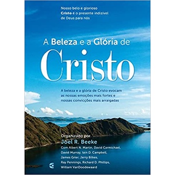 A Beleza e a Glória de Cristo | Joel R. Beeke em Oferta na Shopee