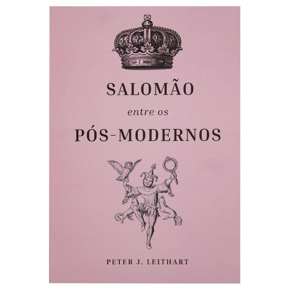 Salomão Entre Os Pós-modernos | Peter J. Leithart