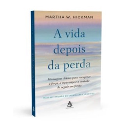 Livro A vida depois da perda: Mensagens diárias para recuperar a força, a esperança e a vontade de seguir em frente por Martha W. Hickman