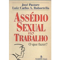 Assédio Sexual no Trabalho: O Que Fazer? autor José Pastore/ Luiz Carlos A. Robortella