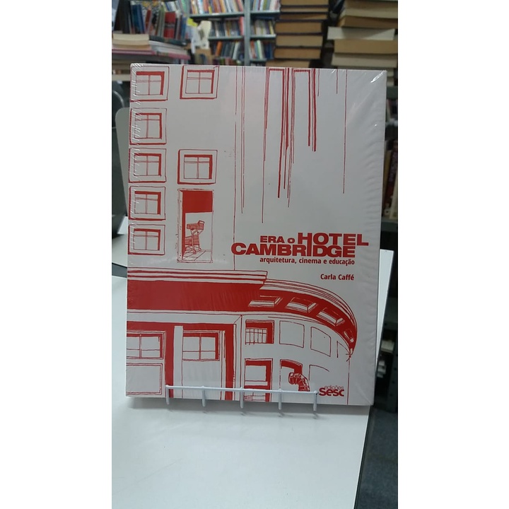 Livro - ERA O HOTEL CAMBRIDGE, ARQUITETURA, CINEMA E EDUCAÇÃO- CARLA CAFFE  ARQUITETURA