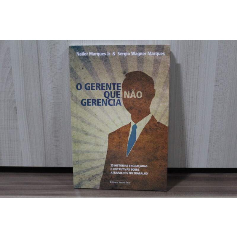Livro O Gerente que Não Gerencia - Nailor Narques Jr e Sérgio Wagner Marques