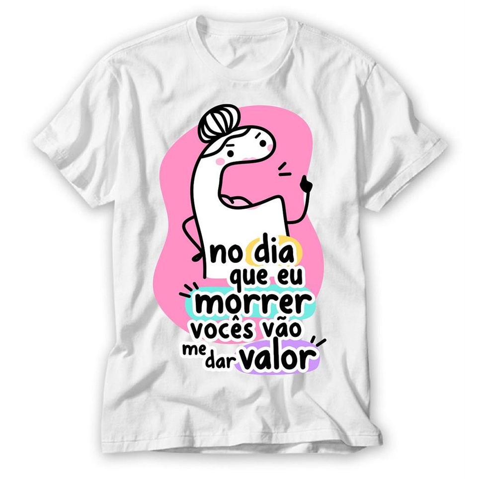 Camiseta mae no dia que eu morrer voces vao me da valor